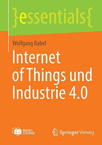 Internet of Things und Industrie 4.0 (essentials)