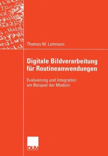 Digitale Bildverarbeitung für Routineanwendungen: Evaluierung und Integration am Beispiel der Medizin