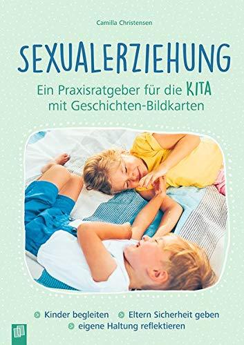 Sexualerziehung – ein Praxisratgeber für die Kita mit Geschichten-Bildkarten: Kinder begleiten – Eltern Sicherheit geben – eigene Haltung reflektieren