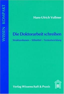 Die Doktorarbeit schreiben: Strukturebenen - Stilmittel - Textentwicklung