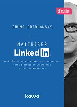 Maîtriser LinkedIn : pour développer votre image professionnelle, votre business et l'influence de vos collaborateurs