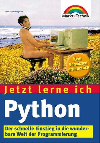 Jetzt lerne ich Python . Der schnelle Einstieg in die wunderbare Welt der Programmierung