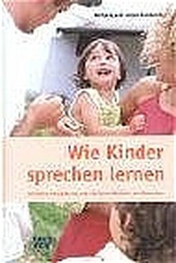 Wie Kinder sprechen lernen: Kindliche Entwicklung und die Sprachlichkeit des Menschen