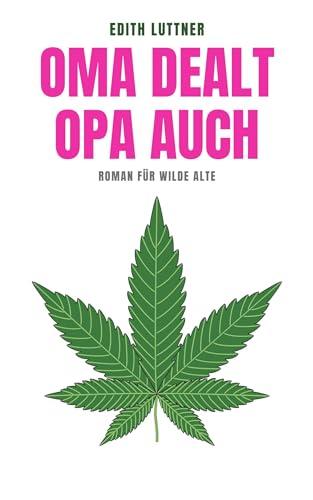 Oma dealt, Opa auch: Roman für wilde Alte