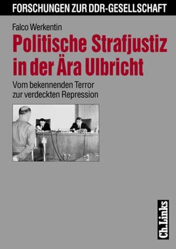 Politische Strafjustiz in der Ära Ulbricht. Vom verdeckten Terror zur verdeckten Repression