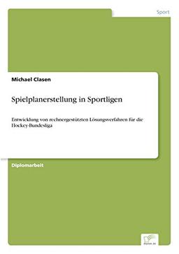 Spielplanerstellung in Sportligen: Entwicklung von rechnergestützten Lösungsverfahren für die Hockey-Bundesliga