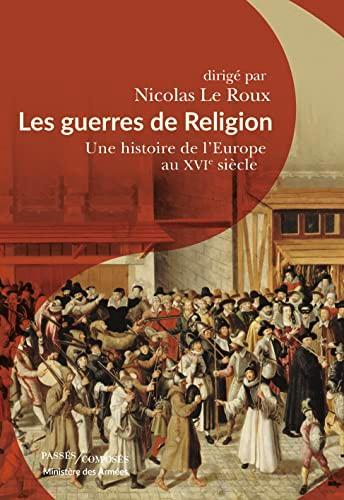 Les guerres de Religion : une histoire de l'Europe au XVIe siècle