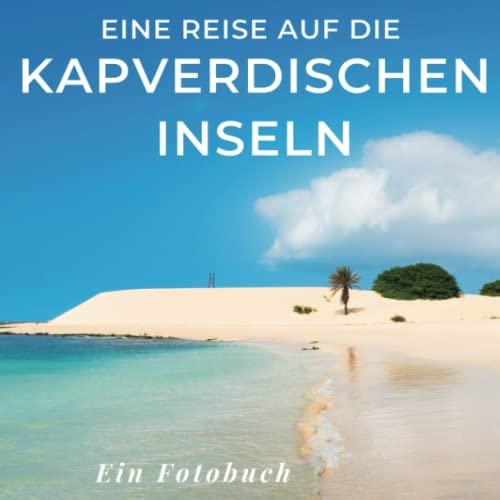 Eine Reise auf die Kapverdischen Inseln: Ein Fotobuch. Das perfekte Souvenir & Mitbringsel nach oder vor dem Urlaub. Statt Reiseführer, lieber diesen einzigartigen Bildband