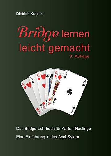 Bridge lernen leicht gemacht: Das Bridge-Lehrbuch für Karten-Neulinge. Eine Einführung in das Acol-System