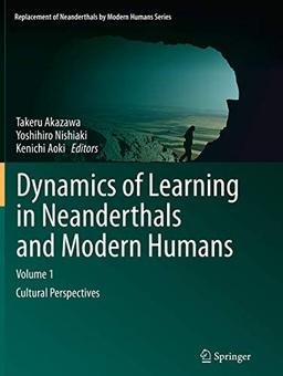 Dynamics of Learning in Neanderthals and Modern Humans Volume 1: Cultural Perspectives (Replacement of Neanderthals by Modern Humans Series)