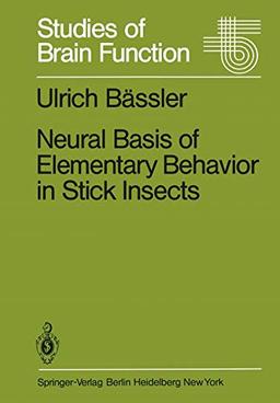 Neural Basis of Elementary Behavior in Stick Insects (Studies of Brain Function, 10, Band 10)