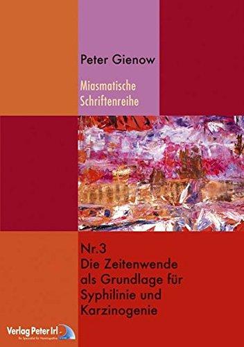 Die Zeitenwende als Grundlage von Karzinogenie und Syphilinie (Miasmatische Schriftenreihe)