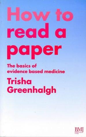 How to Read a Paper: Basics Ebm: The Basics of Evidence Based Medicine