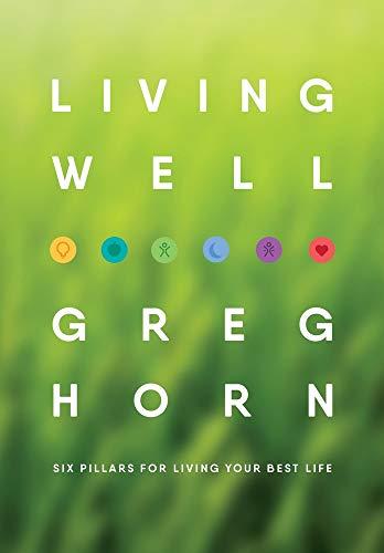 LIVING WELL: SIX PILLARS FOR LIVING YOUR BEST LIFE - SECOND EDITION