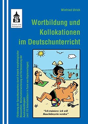 Wortbildung und Kollokationen im Deutschunterricht: Förderung der Sprachkompetenz durch Erwerb morphologischer Bewusstheit, Wortschatzerweiterung und ... Arbeitsblättern in Form von Kopiervorlagen)