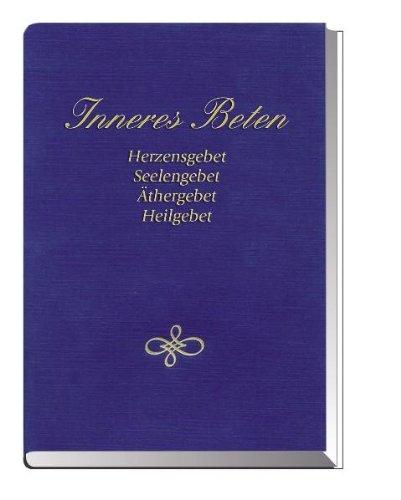 Inneres Beten: Herzensgebet Seelengebet Äthergebet Heilgebet