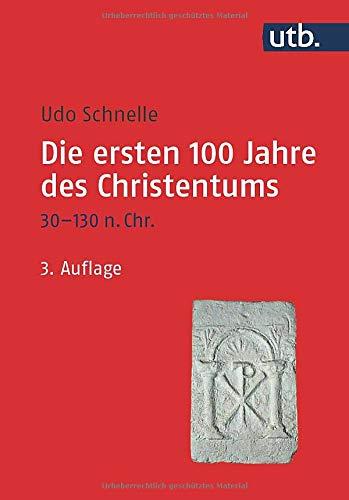 Die ersten 100 Jahre des Christentums 30-130 n. Chr.