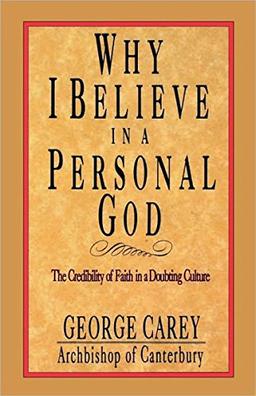 Why I Believe in a Personal God: The Credibility of Faith in a Doubting Culture