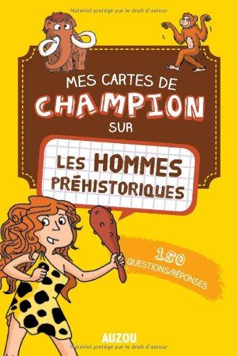 Mes cartes de champion sur les hommes préhistoriques : 150 questions-réponses