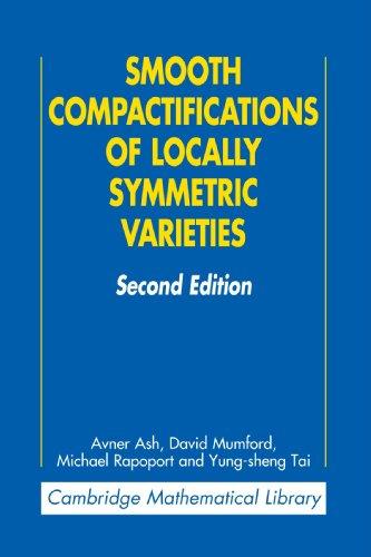 Smooth Compactifications of Locally Symmetric Varieties (Cambridge Mathematical Library)