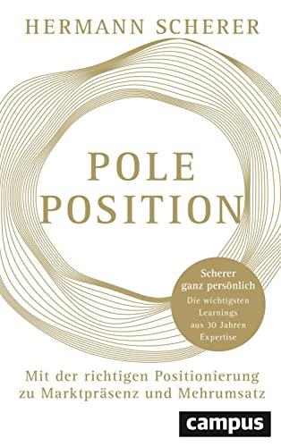 Pole Position: Mit der richtigen Positionierung zu Marktpräsenz und Mehrumsatz – Scherer ganz persönlich: Die wichtigsten Learnings aus 30 Jahren Expertise