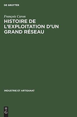 Histoire de l’exploitation d’un grand réseau: La Compagnie du Chemin de Fer du Nord 1846–1937 (Industrie et Artisanat, 7, Band 7)