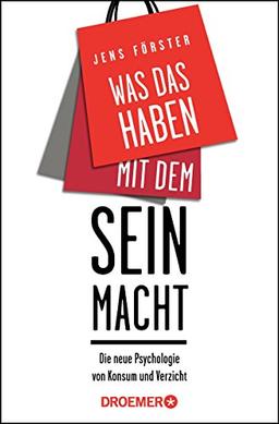 Was das Haben mit dem Sein macht: Die Psychologie von Konsum und Verzicht