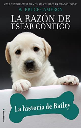 La Razon de Estar Contigo. La Historia de Bailey (Novela)