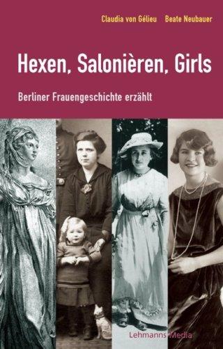 Hexen, Salonièren, Girls: Berliner Frauengeschichte erzählt