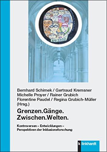 Grenzen.Gänge.Zwischen.Welten.: Kontroversen – Entwicklungen – Perspektiven der Inklusionsforschung