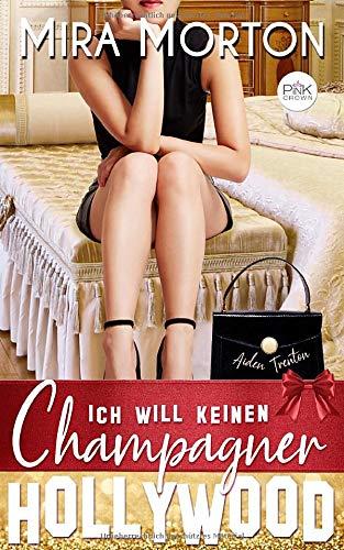 Ich will keinen Champagner: Liebesroman (HOLLYWOOD Love Story)