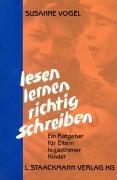 Lesen, lernen, richtig schreiben: Ein Ratgeber für Eltern legasther Kinder