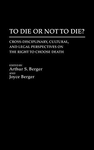 To Die or Not to Die?: Cross-Disciplinary, Cultural, and Legal Perspectives on the Right to Choose Death