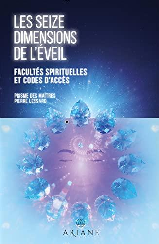 Les seize dimensions de l'éveil - Facultés spirituelles et codes d'accès