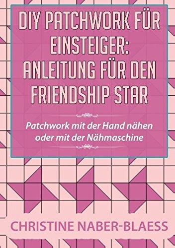 DIY Patchwork für Einsteiger: Anleitung für den Friendship Star: Patchwork mit der Hand nähen oder mit der Nähmaschine