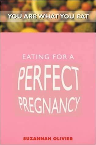 Eating for a Perfect Pregnancy (You are What You Eat)