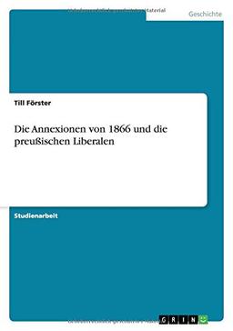 Die Annexionen von 1866 und die preußischen Liberalen