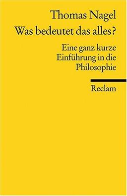 Was bedeutet das alles?: Eine ganz kurze Einführung in die Philosophie