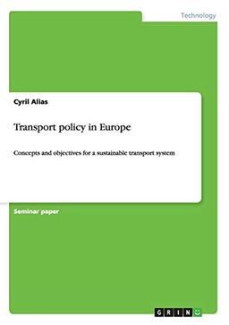 Transport policy in Europe: Concepts and objectives for a sustainable transport system