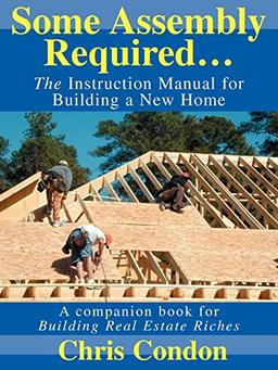 Some Assembly Required: The Instruction Manual for Building a New Home