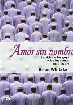 Amor sin nombre : la vida de los gays y las lesbianas en el islam