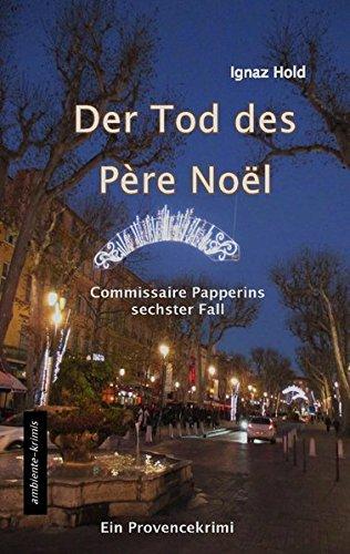 DER TOD DES PÈRE NOËL: Commissaire Papperins sechster Fall - ein Provencekrimi