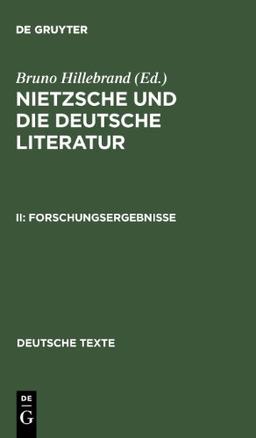 Hillebrand, Bruno: Nietzsche und die deutsche Literatur: Forschungsergebnisse: II (Deutsche Texte)