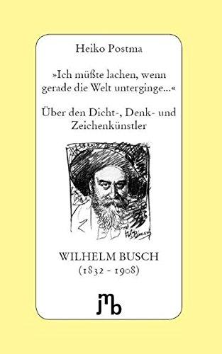 'Ich müßte lachen, wenn gerade die Welt unterginge...': Über den Dicht-, Denk- und Zeichenkünstler Wilhelm Busch (Von Büchern und Menschen)