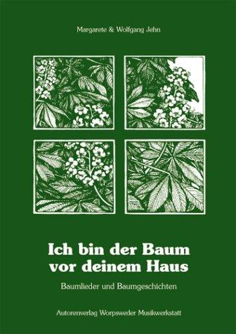 Ich bin der Baum vor deinem Haus: Baumlieder & wahre Baumgeschichten