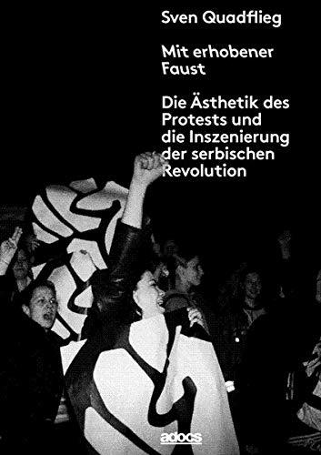 Mit erhobener Faust.: Die Ästhetik des Protests und die Inszenierung der serbischen Revolution