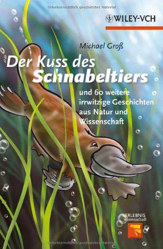 Der Kuss des Schnabeltiers: und 60 weitere irrwitzige Geschichten aus Natur und Wissenschaft (Erlebnis Wissenschaft)