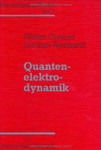 Theoretische Physik. Ein Lehr- und Übungstext für Anfangssemester (Band 1-4) und Fortgeschrittene (ab Band 5 und Ergänzungsbände): Theoretische ... u. 4 Erg.-Bde., Bd.7, Quantenelektrodynamik