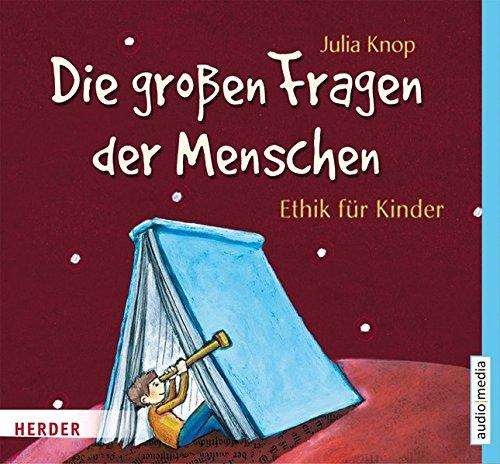 Die großen Fragen der Menschen. Ethik für Kinder