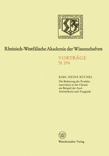 Die Bedeutung der Produktinnovation in der Chemie am Beispiel der Azol-Antimykotika und -Fungizide (Rheinisch-Westfälische Akademie der Wissenschaften)